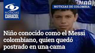 Niño conocido como el Messi colombiano, quien quedó postrado en una cama, recibe buena noticia