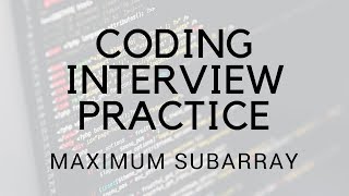 CODING INTERVIEW PRACTICE | EP 6 | MAXIMUM SUBARRAY