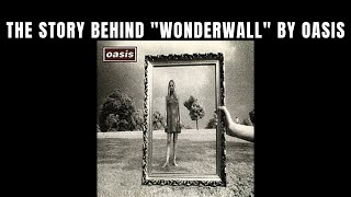 The story behind "Wonderwall" by Oasis