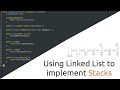 Using Linked List to implement Stacks (Part 3) | Linked Lists, Stacks and Queues series