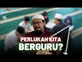 Perlukah kita berguru?