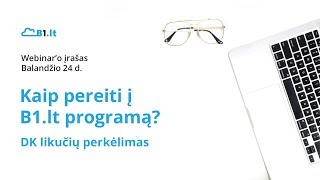 Kaip pereiti į B1.lt programą: DK likučių perkėlimas? (Webinar'o įrašas)