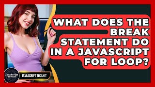 What Does The Break Statement Do In A JavaScript For Loop? - JavaScript Toolkit