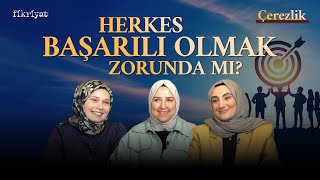 Herkes Başarılı Olmak Zorunda Mı? Çerezlik 5. Bölüm I Fikriyat