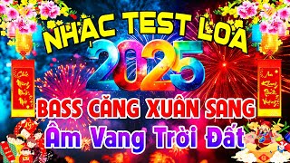 BASS Căng Xuân Sang Âm Vang Trời Đất, Nhạc Test Loa CỰC CHUẨN 8D➤Nhạc Tết 2025 Disco REMIX Chào Xuân