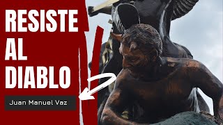 Resiste al Diablo - Juan Manuel Vaz