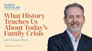 Breaking the Cycle: What History Teaches Us About Today's Family Crisis with Steven Mintz