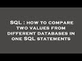 SQL : how to compare two values from different databases in one SQL statements
