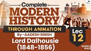 Complete Modern History Through Animation | Lec 12 - Lord Dalhousie (1848-1856) | UPSC CSE | GS1