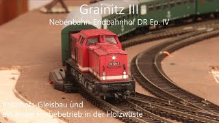 TT-Modellbahn Grainitz III DR Epoche IV:  Bahnhofs-Gleisbau und erster Probebetrieb in der Holzwüste