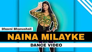 Naina Milayke Dance Video | Dhvani Bhanushali | Naina milayke dance cover | tose naina milaike dance