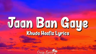 Jaan Ban Gaye (Lyrics) | Khuda Haafiz | Mithoon, Vishal Mishra, Asees Kaur