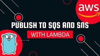 AWS Lambda in Go - Publish to SNS and SQS