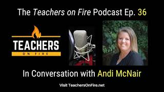 Teachers on Fire Podcast Ep. 36 - Andi McNair: Speaker, Trainer, Author