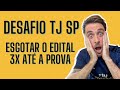 Desafio TJ SP 2021 - Esgotar o edital 3x até a prova!