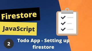 Firestore JavaScript Todo App #2 - setting up the firestore