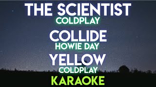 THE SCIENTIST - COLDPLAY | COLLIDE - HOWIE DAY | YELLOW - COLDPLAY (KARAOKE VERSION)