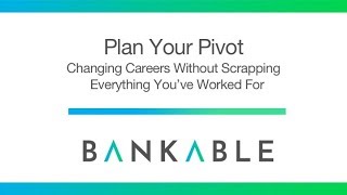 Plan Your Pivot: Changing Careers Without Scrapping Everything You've Worked For