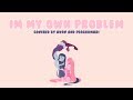 Im My Own Problem (Adventure Time)【Avav and Peachumari】