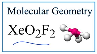 XeO2F2 Molecular Geometry, Bond Angles & Electron Geometry