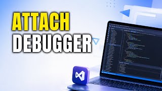How To Attach Debugger To A Process In Visual Studio