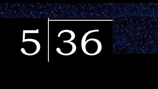 Divide 36 by 5 ,  decimal result  . Division with 1 Digit Divisors . How to do