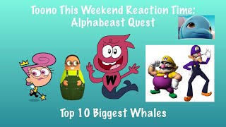 Toono This Weekend Reaction Time: Alphabeast Quest: Top 10 Biggest Whales