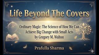 Ordinary Magic: The Science of How We Can Achieve Big Change with Small Acts by Gregory M. Walton
