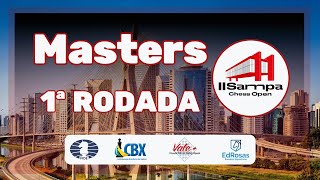 AO VIVO - 1ª RODADA - MASTERS - II Sampa Chess Open 2025