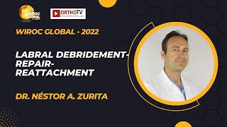 Wiroc Global 2022 : LABRAL DEBRIDEMENT-REPAIR-REATTACHMENT - Dr. Néstor A. Zurita