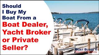 What You Need to Know about Buying from a Boat Dealer, Yacht Broker or Private Seller