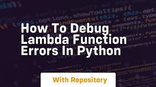 how to debug lambda function errors in python