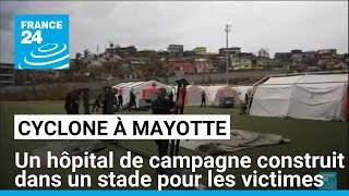 Mayotte : un hôpital de campagne construit dans un stade pour les victimes du cyclone • FRANCE 24