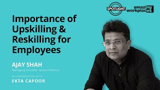 Importance of Upskilling \u0026 Reskilling for Employees : Ajay Shah, Upgrad Rekrut