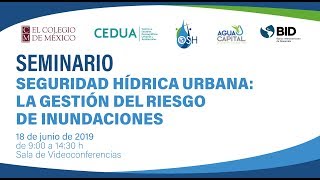 Seminario "Seguridad hídrica urbana: la gestión del riesgo de inundaciones"