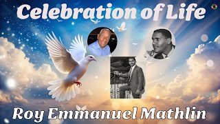 Celebration of Life Roy Emmanuel Mathlin