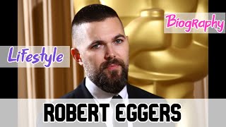 Robert Eggers American Film Director Biography & Lifestyle