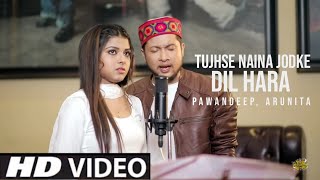 Tujhse Naina Jodke Dil Hara (Official Video) Pawandeep Rajan, Arunita Kanjilal Ft. Himesh Reshammiya