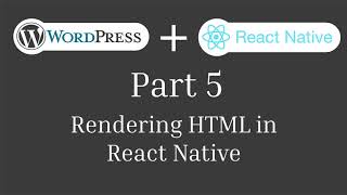 Part 5: Rendering HTML in React Native
