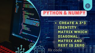 create a 3*3 identity matrix whit diagonal matrix and rest is zero || Learn python tutorials