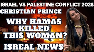 CHRISTIAN PRINCE EXPLAINS WHY HAMAS KILLED THE WOMAN ISREAL NEWS