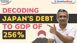 Decoding Japan's Debt to GDP of 256% - No Country Owes More Than Japan