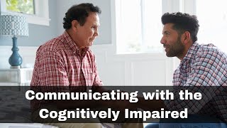 Communicating with the Cognitively Impaired Alzheimer's and Dementias