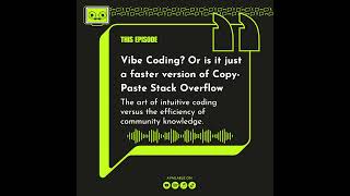 77 - Vibe Coding? Or is it just a faster version of Copy-Paste Stack Overflow