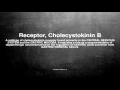 Medical vocabulary: What does Receptor, Cholecystokinin B mean