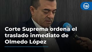 Corte Suprema ordena el traslado inmediato de Olmedo López para que declare en caso UNGRD