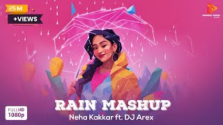 Rain Mashup | Remix | Neha Kakkar | DJ Arex | Full Video Song