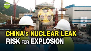 Leak at Taishan nuclear power station in Guangdong; a nuclear physicist fears an explosion