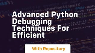advanced python debugging techniques for efficient