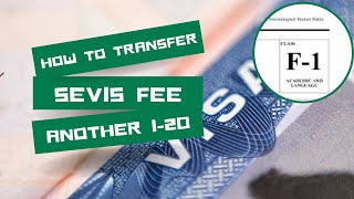 How to Transfer SEVIS Fee from One I-20 to Another | Step-by-Step Guide